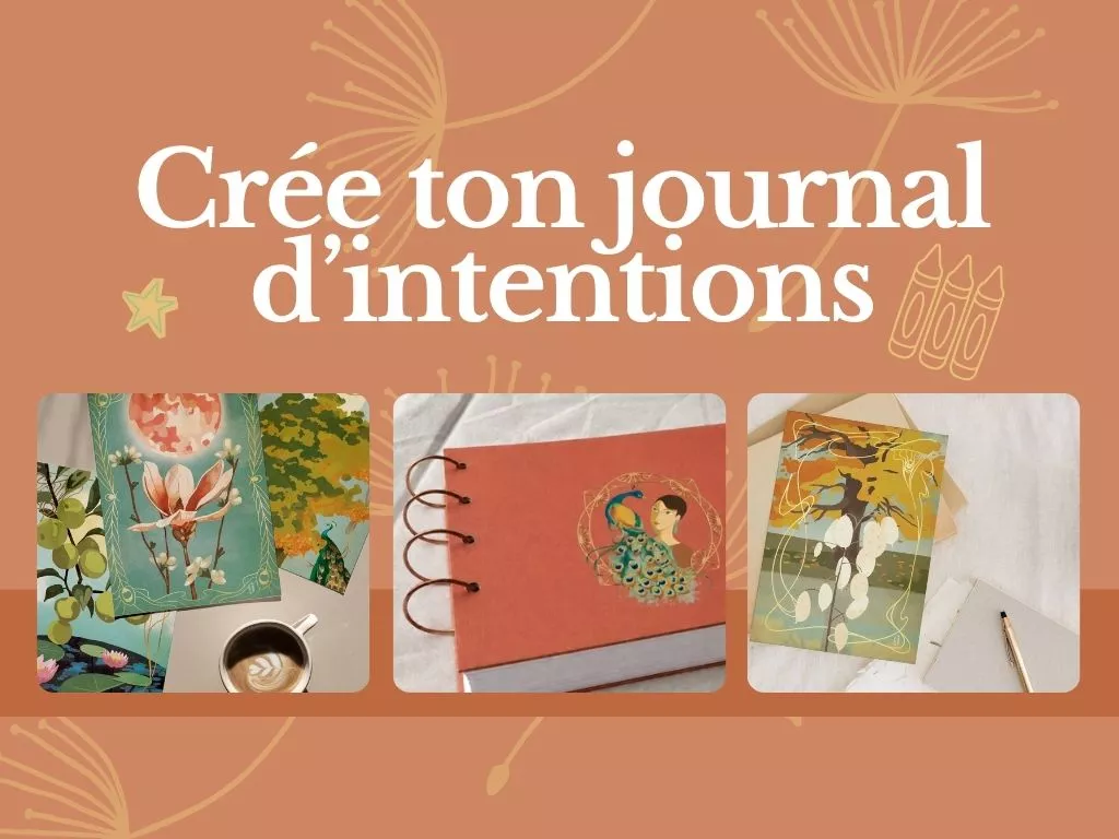 Créer son journal d'intentions pour retrouver de l'élan et l'envie d'avancer.